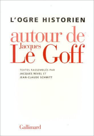 L'Ogre historien: Autour de Jacques Le Goff