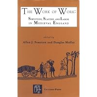 The Work of Work Servitude, Slavery and Labor in Medieval England