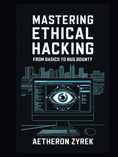 Mastering Ethical Hacking: From Basics to Bug Bounty (Red Teaming: The Ultimate Zero to Hero Guide)