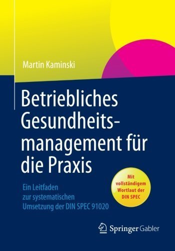 Betriebliches Gesundheitsmanagement für die Praxis: Ein Leitfaden zur Systematischen Umsetzung der DIN SPEC 91020 (German Edition) von Kaminski, Martin (2013) Taschenbuch