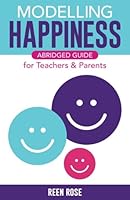 Modelling Happiness Abridged Guide: For Teachers & Parents 0993988350 Book Cover