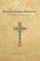 Reformed Baptist Standards of Faith and Practice 1734516364 Book Cover