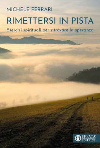 Rimettersi In Pista. Esercizi Spirituali Per Ritrovare La Speranza