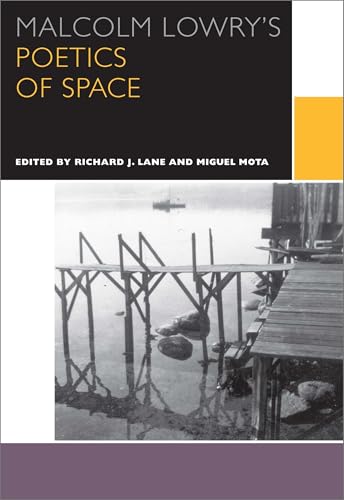 Malcolm Lowry's Poetics of Space (Canadian Literature Collection)