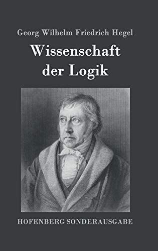 Wissenschaft der Logik: Erster Teil: Die objekt... [German] 3843091722 Book Cover