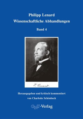 Gesammelte Werke / Philipp Lenard: Wissenschaftliche Abhandlungen Band 4
