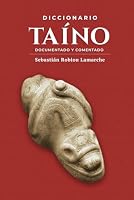 Diccionario taíno, documentado y comentado: Palabras indígenas de las Antillas Mayores, su significado e interpretación a través de la historia (Spanish Edition) B0CYLYQDN6 Book Cover