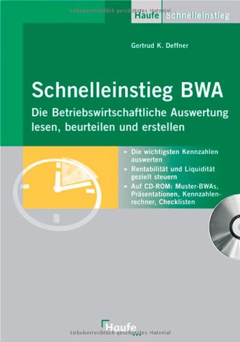 Schnelleinstieg BWA: Die Betriebswirtschaftliche Auswertung lesen, beurteilen und erstellen Schnelleinstieg BWA: Die Betriebswirtschaftliche Auswertung lesen, beurteilen und erstellen