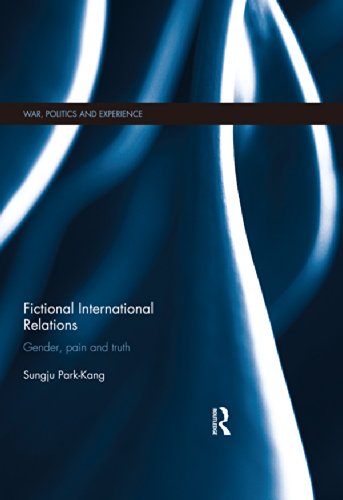 Fictional International Relations: Gender, Pain and Truth (War, Politics and Experience)