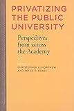 Privatizing the Public University: Perspectives from across the Academy
