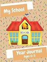 My School Year Journal: Capturing School Year Memories for Ages 0-5 1735607746 Book Cover