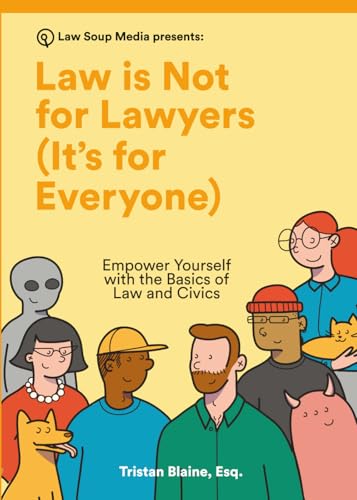 Law is Not for Lawyers (It's for Everyone): Empower Yourself with the Basics of Law and Civics