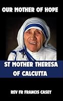 Our Mother of Hope: St Mother Theresa of Calcutta: Biography, Novena prayer guide for all Christians B0DDCSBM9Q Book Cover