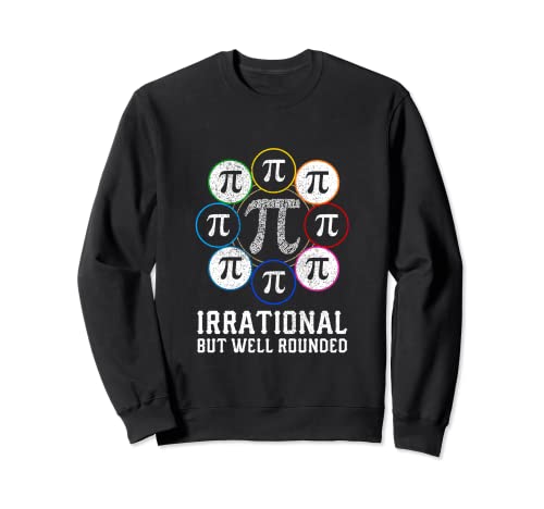 Irrational But Well Rounded I Fun Math Pi Pun Quote Sweatshirt