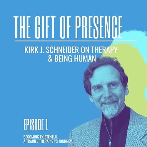 The Gift of Presence with Kirk Schneider, PhD