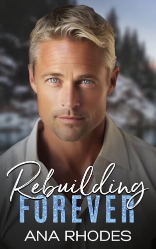 Rebuilding Forever: A small town second chance romance