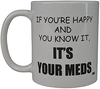 Rogue River Funny Novelty Coffee Mug- If You're Happy and You Know It’s Your Meds Nurse Doctor Cup, Great Gift Idea for Office Party, Employee, Boss, Coworkers, 11 Oz