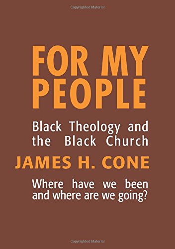 For My People: Black Theology and the Black Church (The Bishop Henry Mcneal Turner Studies in North American Black Religion, Vol. 1)