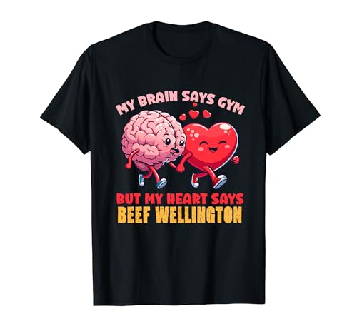 My Brain Says Gym But My Heart Says Beef Wellington T-Shirt