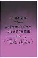 The Difference Between anxiety and excitement is in your thoughts so think positive: Anxiety Journal With Sketch Box 1678953342 Book Cover