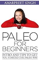 Paleo for Beginners: Intro and tips to get you started The Paleo way 1508572704 Book Cover