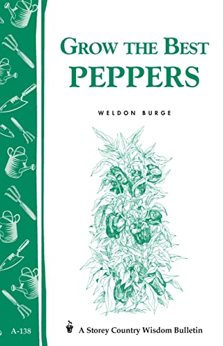 Grow the Best Peppers: Storey's Country Wisdom Bulletin A-138 (Storey Country Wisdom Bulletin)