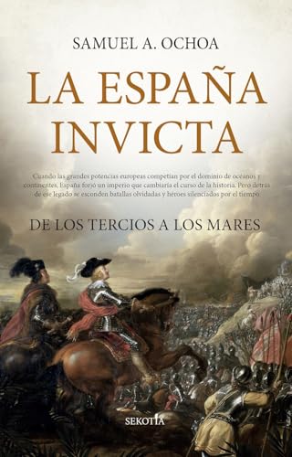 LA ESPAÑA INVICTA: De los tercios a los mares (Biblioteca de Historia)