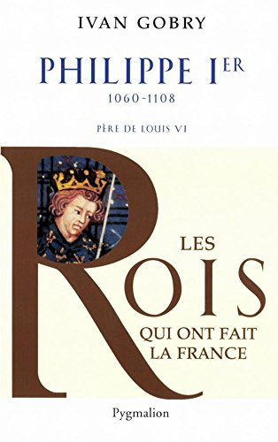 Philippe Ier: 1060-1108 Père de Louis VI (French