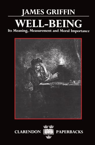 Well-Being: Its Meaning, Measurement, and Moral Importance (Clarendon Paperbacks)