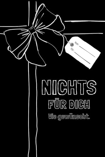 NICHTS für dich - Wie gewünscht: Ein witziges Notizbuch und die perfekte Geschenkidee für Geburtstage, Weihnachten, Einweihungsfeiern und mehr!