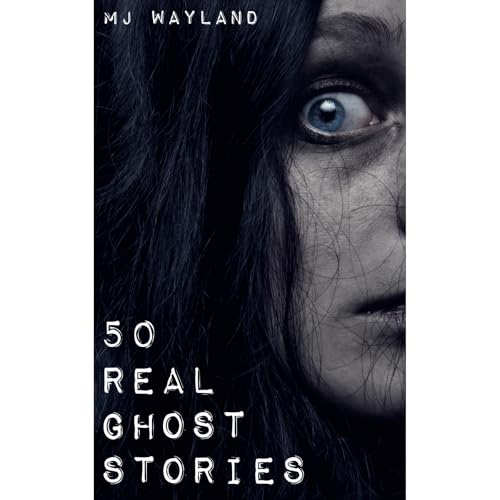50 Real Ghost Stories Audiolibro Por MJ Wayland arte de portada