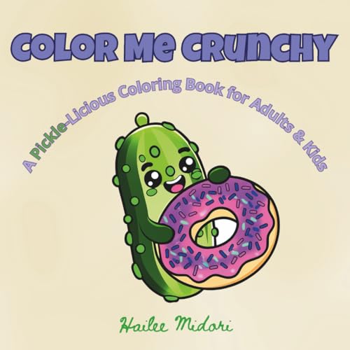 Color Me Crunchy: A Pickle-Licious Coloring Book for Adults and Kids