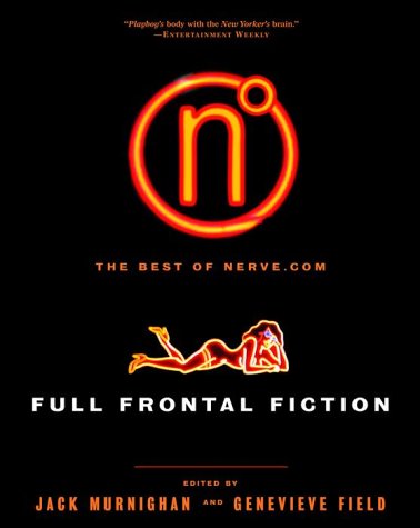 Full Frontal Fiction: The Best of Nerve.com