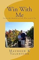 Win With Me: Share My Memories and Win Like I Do 1515006492 Book Cover