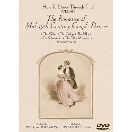 HOW TO DANCE THROUGH TIME Vol. 1. - The Romance of Mid-19th Century Couple Dances