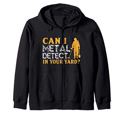 Metal Detecting Gift - Can I Metal Detect In Your Yard Sudadera con Capucha