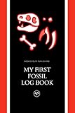  My First Fossil Log Book: Fossil Hunting, Record Book for Adults and Kids, Collector, For women and men, Basics, Step-by-Step, Guide for Beginners and ... and Personal Use, 6\" x 9\" inchs, 100 pages