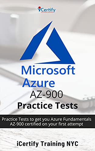 Microsoft Azure AZ-900 Practice Tests : Practice Tests to get you Azure Fundamentals AZ-900 certified on your first attempt