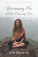 Becoming Me While Raising You: A Mother's Journey to Her Self 1737522012 Book Cover