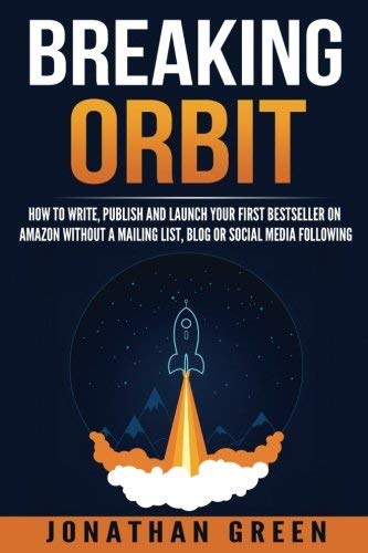 Image of Breaking Orbit: How to Write, Publish and Launch Your First Bestseller on Amazon Without a Mailing List, Blog or Social Media Following (Serve No Master) (Volume 2) by Jonathan Green (2016-09-16)