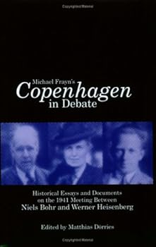 Michael Frayn's Copenhagen In Debate: Historical Essays And Documents On The 1941 Meeting Between Niels Bohr And Werner Heisenberg