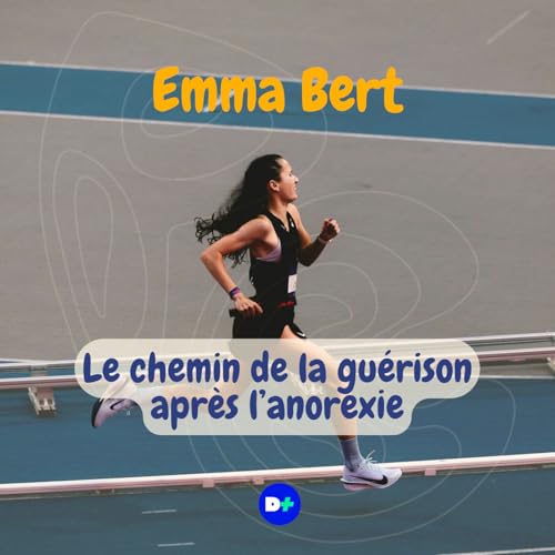 Le chemin de la gu&eacute;rison apr&egrave;s l'anorexie - Emma Bert