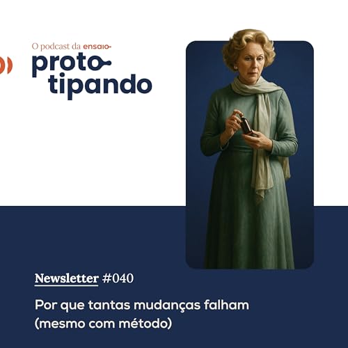 Newsletter #40 - Por que tantas mudan&ccedil;as falham (mesmo com m&eacute;todo)