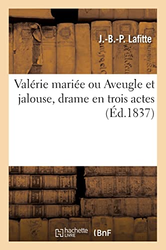 Valérie mariée ou Aveugle et jalouse, drame en trois actes (French Edition)