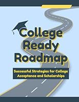 College Ready Roadmap: Successful Strategies for Acceptance and Scholarships B0C6W4FGZ4 Book Cover