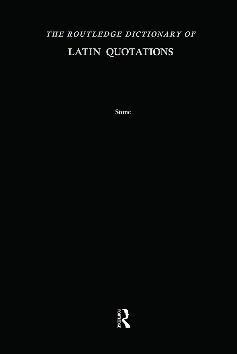 The Routledge Dictionary of Latin Quotations (Latin for the Illiterati)