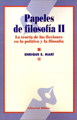 Papeles De Filosofia II (...Para Arrojar Al Alba): La Teoria De Las Ficciones En La Politica y La Filosofia