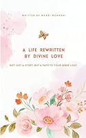 A Life Rewritten by Divine Love 937213855X Book Cover