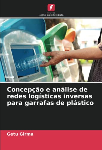 Concepção e análise de redes logísticas inversas para garrafas de plástico