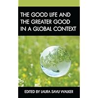 The Good Life and the Greater Good in a Global Context